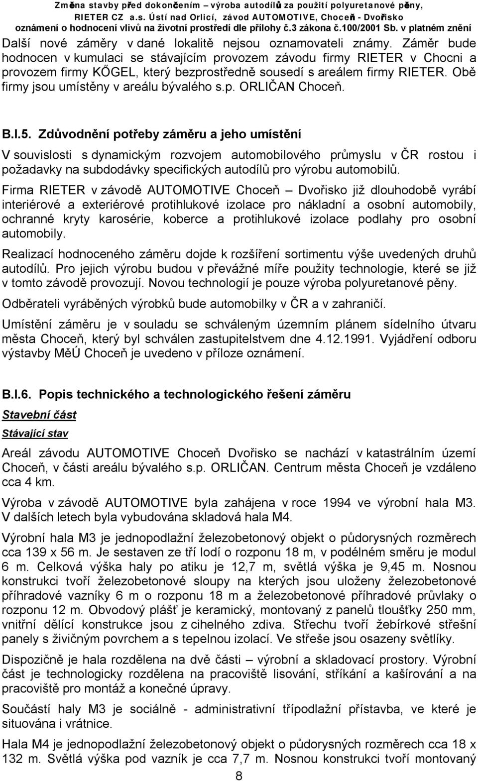 Obě firmy jsou umístěny v areálu bývalého s.p. ORLIČAN Choceň. B.I.5.