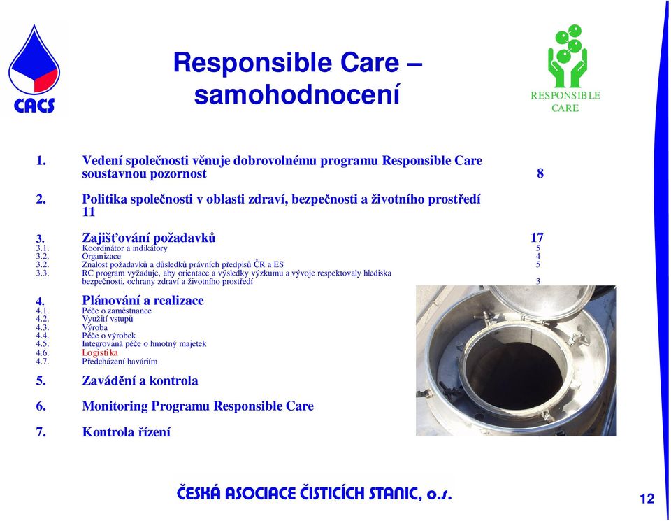 Organizace 4 3.2. Znalost požadavků a důsledků právních předpisů ČR a ES 5 3.3. RC program vyžaduje, aby orientace a výsledky výzkumu a vývoje respektovaly hlediska bezpečnosti, ochrany zdraví a životního prostředí 3 4.