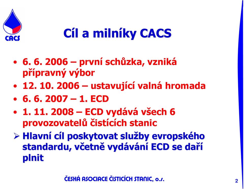 2008 ECD vydává všech 6 provozovatelů čistících stanic Hlavní cíl l