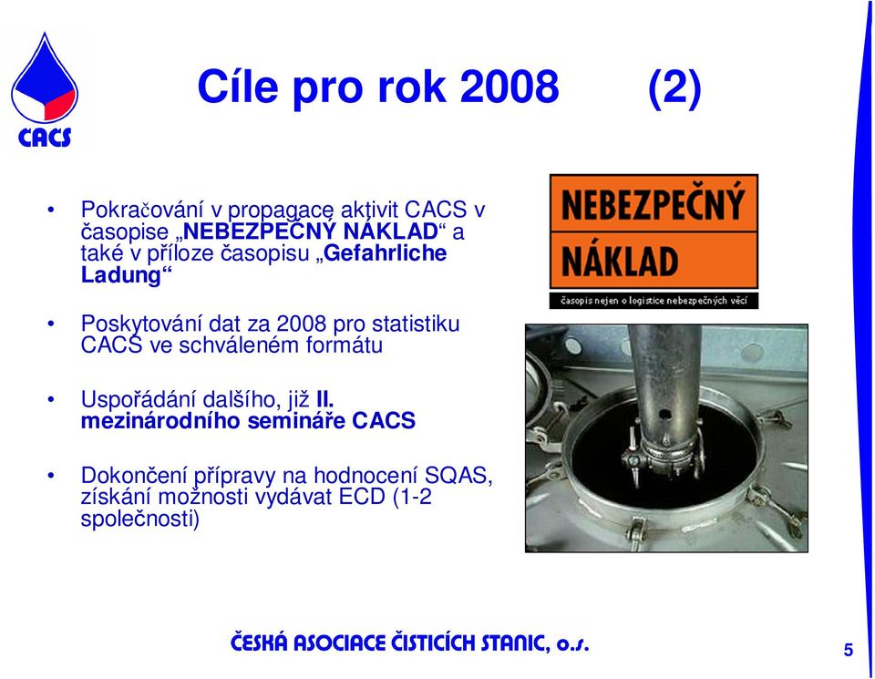 statistiku CACS ve schváleném formátu Uspořádání dalšího, již II.