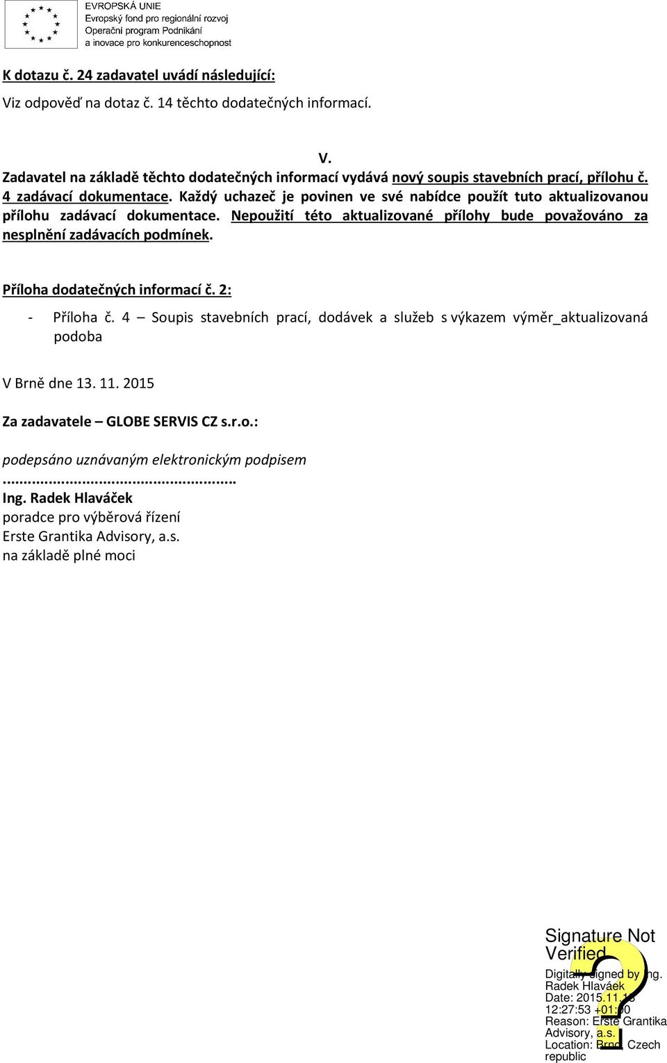 Nepoužití této aktualizované přílohy bude považováno za nesplnění zadávacích podmínek. Příloha dodatečných informací č. 2: - Příloha č.