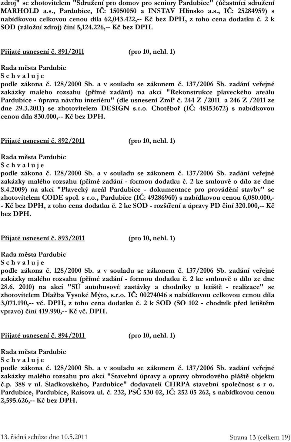 137/2006 Sb. zadání veřejné zakázky malého rozsahu (přímé zadání) na akci "Rekonstrukce plaveckého areálu Pardubice - úprava návrhu interiéru" (dle usnesení ZmP č. 244 Z /2011 a 246 Z /2011 ze dne 29.