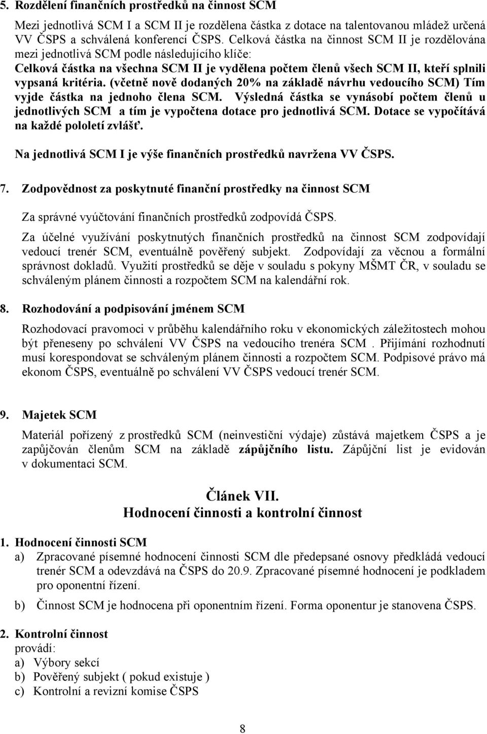 (včetně nově dodaných 20% na základě návrhu vedoucího SCM) Tím vyjde částka na jednoho člena SCM.