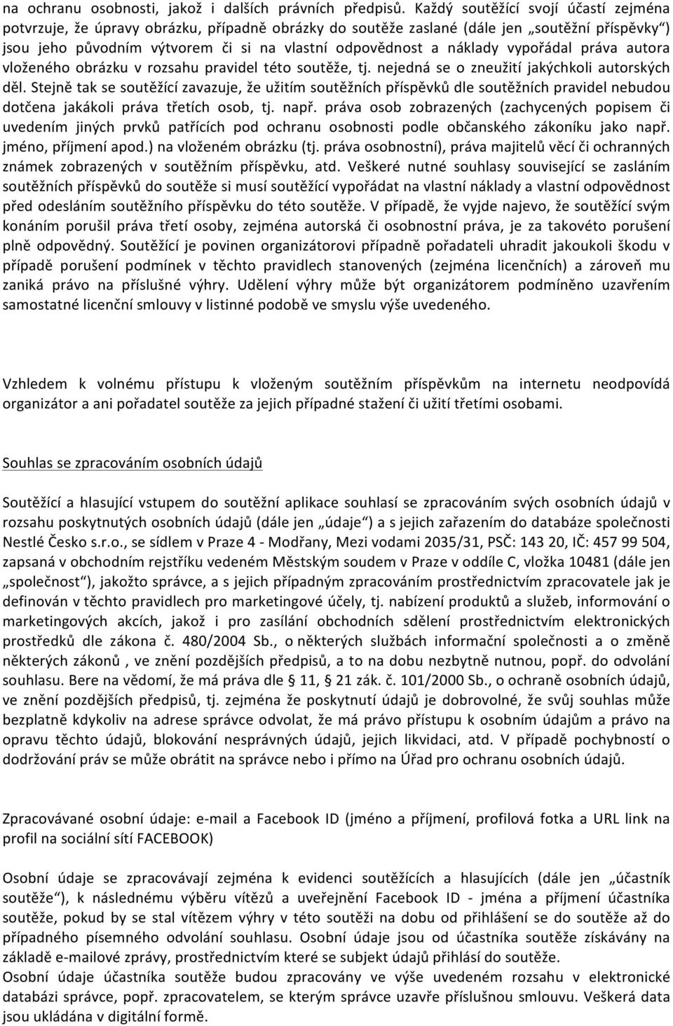náklady vypořádal práva autora vloženého obrázku v rozsahu pravidel této soutěže, tj. nejedná se o zneužití jakýchkoli autorských děl.