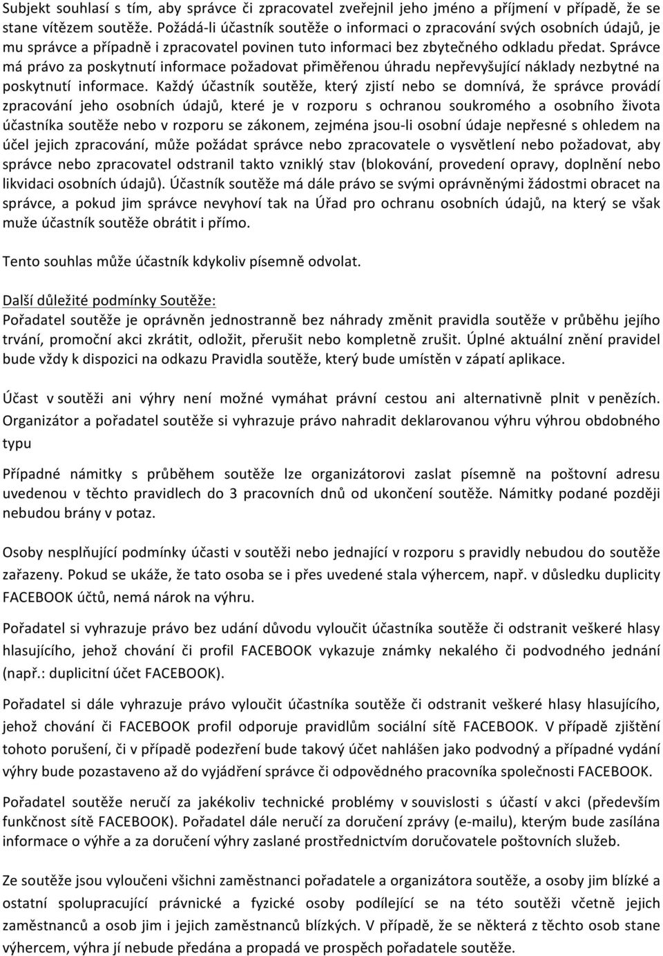 Správce má právo za poskytnutí informace požadovat přiměřenou úhradu nepřevyšující náklady nezbytné na poskytnutí informace.