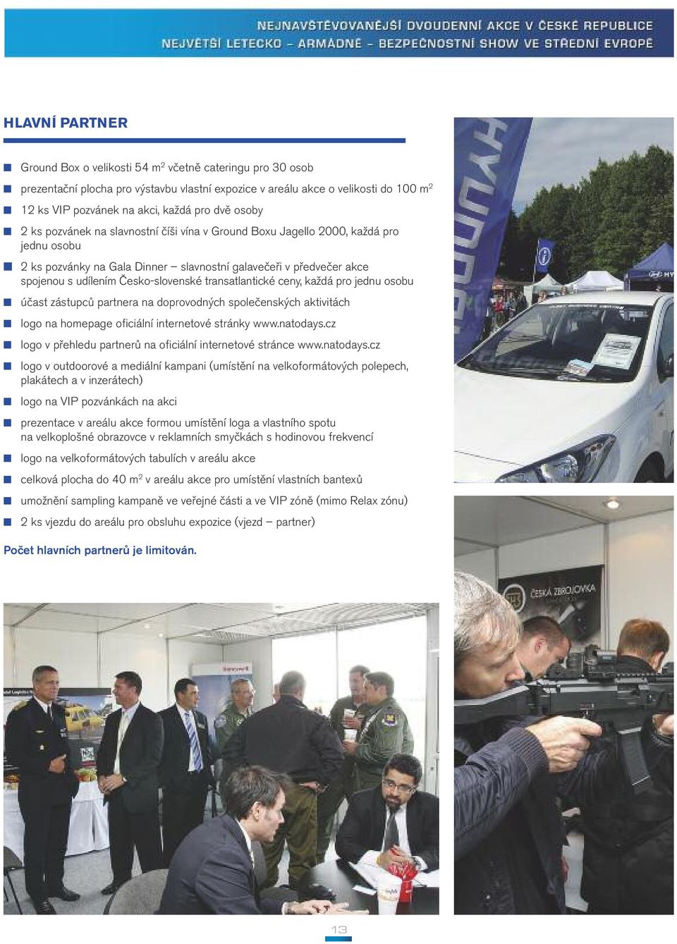 Česko-slovenské transatlantické ceny, každá pro jednu osobu účast zástupců partnera na doprovodných společenských aktivitách logo na homepage oficiální internetové stránky www.natodays.