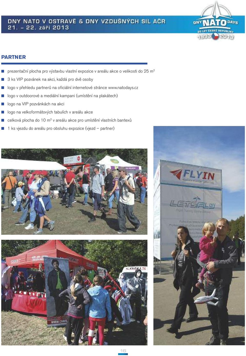 cz logo v outdoorové a mediální kampani (umístění na plakátech) logo na VIP pozvánkách na akci logo na velkoformátových