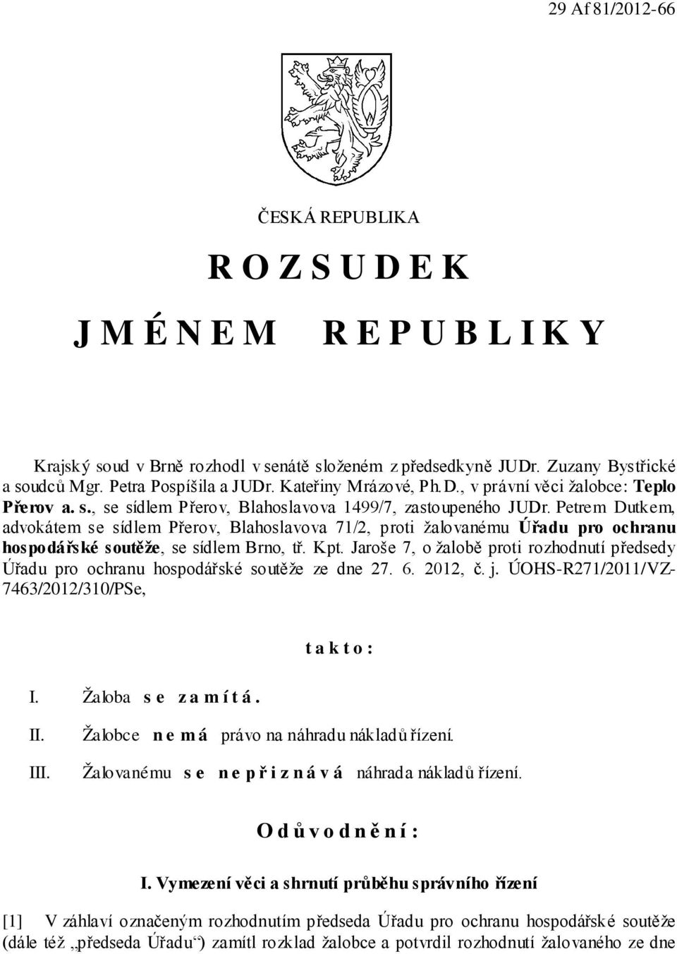 Petrem Dutkem, advokátem se sídlem Přerov, Blahoslavova 71/2, proti žalovanému Úřadu pro ochranu hospodářské soutěže, se sídlem Brno, tř. Kpt.