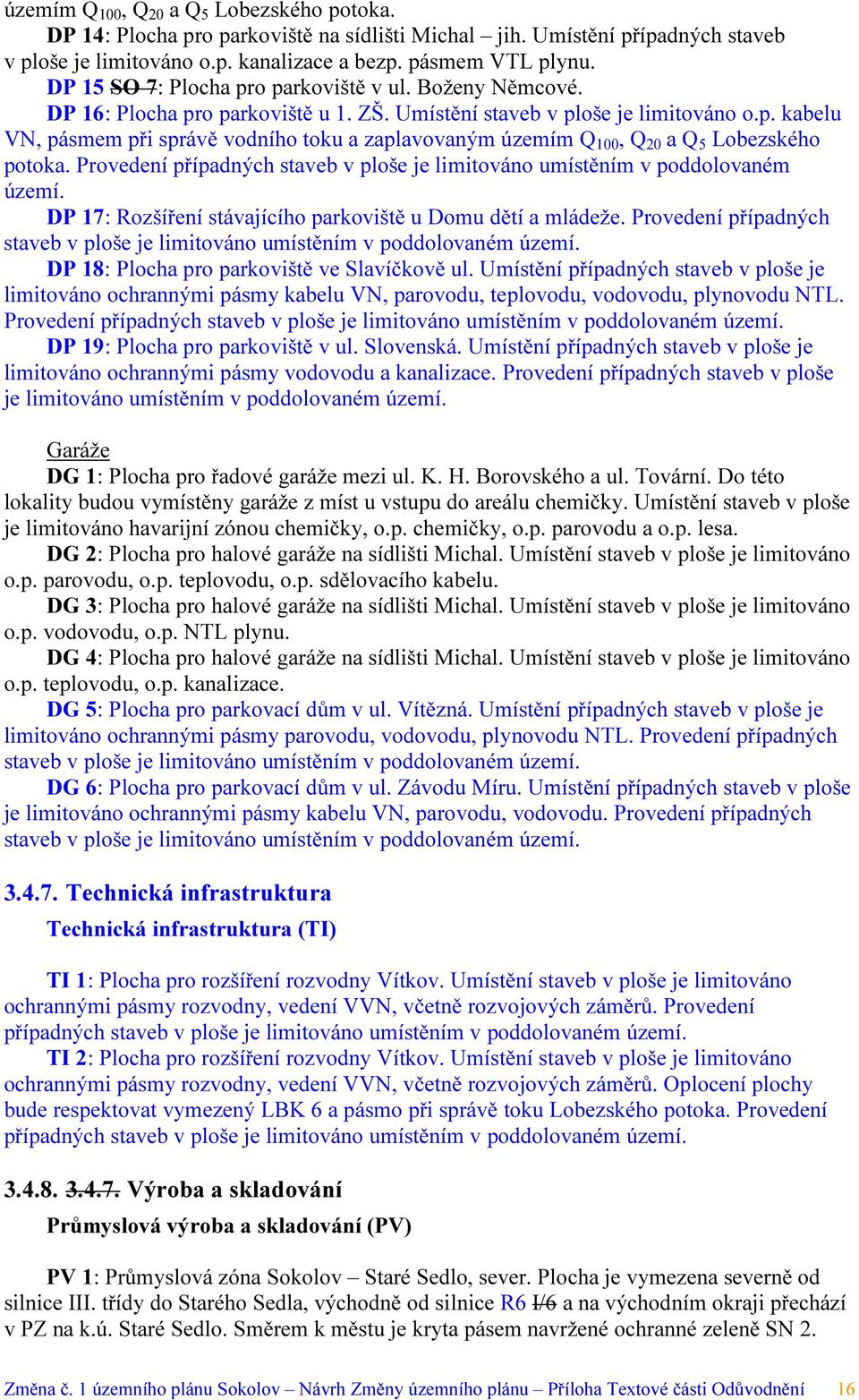Provedení případných staveb v ploše je limitováno umístěním v poddolovaném území. DP 17: Rozšíření stávajícího parkoviště u Domu dětí a mládeže.