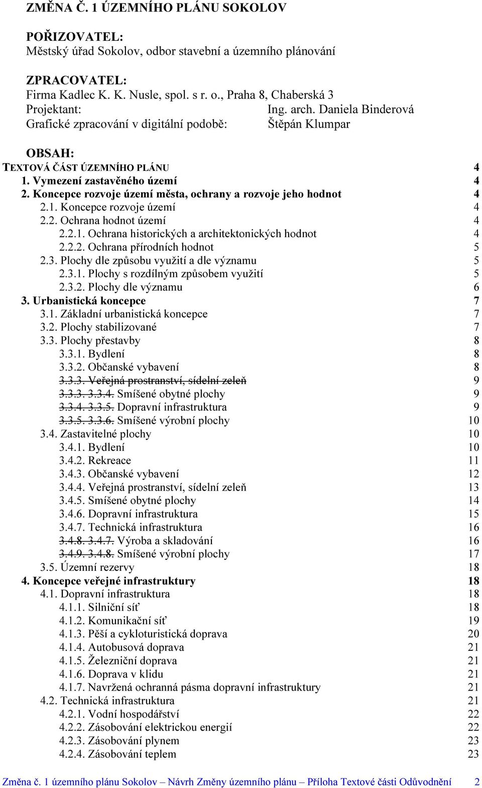 Koncepce rozvoje území města, ochrany a rozvoje jeho hodnot 4 2.1. Koncepce rozvoje území 4 2.2. Ochrana hodnot území 4 2.2.1. Ochrana historických a architektonických hodnot 4 2.2.2. Ochrana přírodních hodnot 5 2.