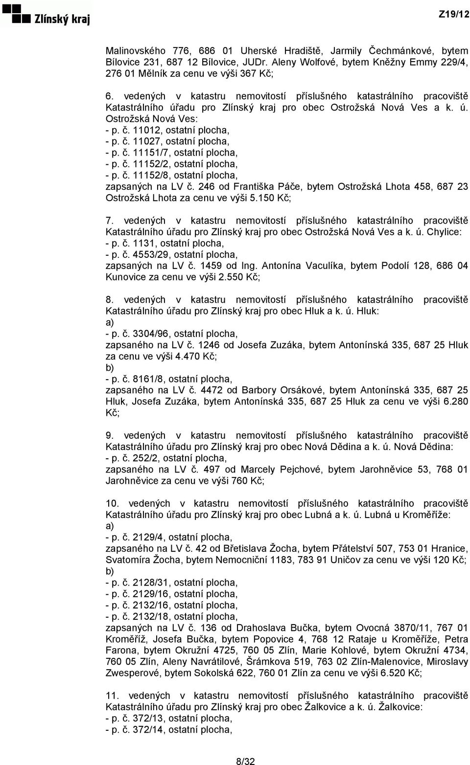 č. 11151/7, ostatní plocha, - p. č. 11152/2, ostatní plocha, - p. č. 11152/8, ostatní plocha, zapsaných na LV č.