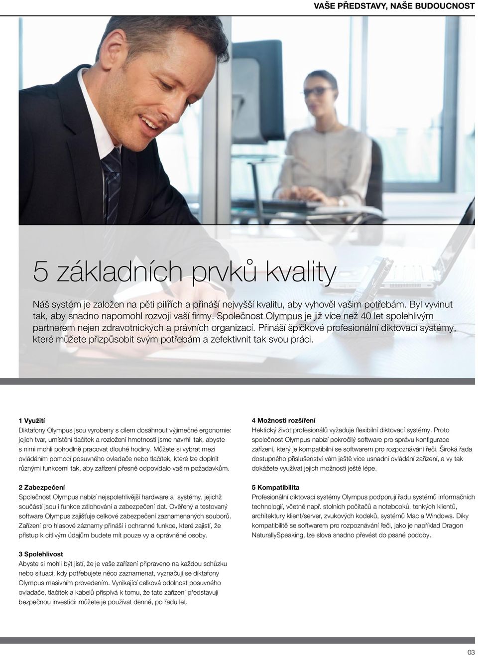 Přináší špičkové profesionální diktovací systémy, které můžete přizpůsobit svým potřebám a zefektivnit tak svou práci.