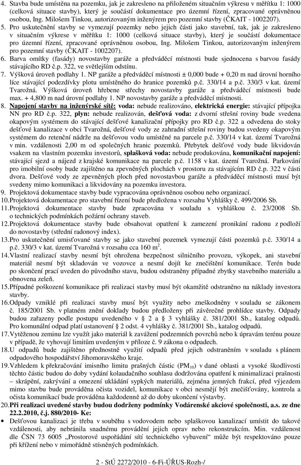 Pro uskute n ní stavby se vymezují pozemky nebo jejich ásti jako stavební, tak, jak je zakresleno v situa ním výkrese v m ítku 1: 1000 (celková situace stavby), který je sou ástí dokumentace pro