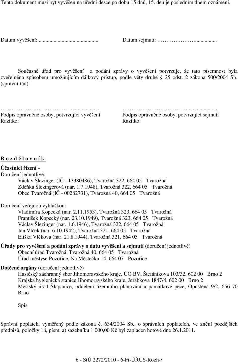 ... Podpis oprávn né osoby, potvrzující vyv šení Razítko:.