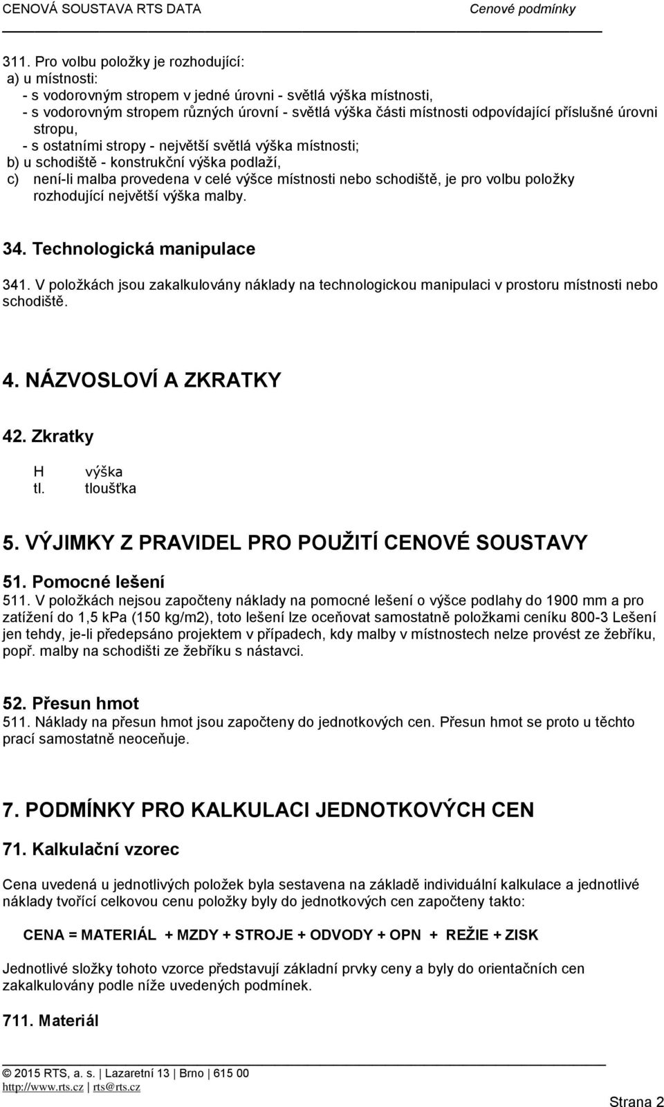 schodiště, je pro volbu položky rozhodující největší výška malby. 34. Technologická manipulace 341.