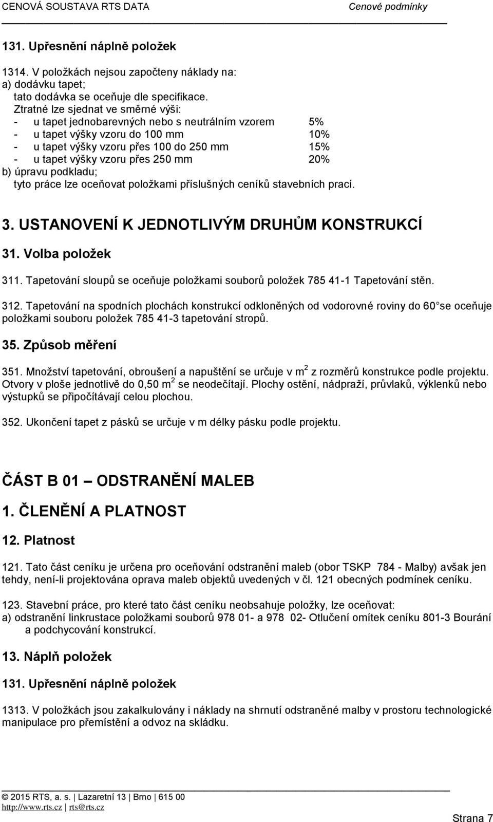 250 mm 20% b) úpravu podkladu; tyto práce lze oceňovat položkami příslušných ceníků stavebních prací. 31. Volba položek 311.