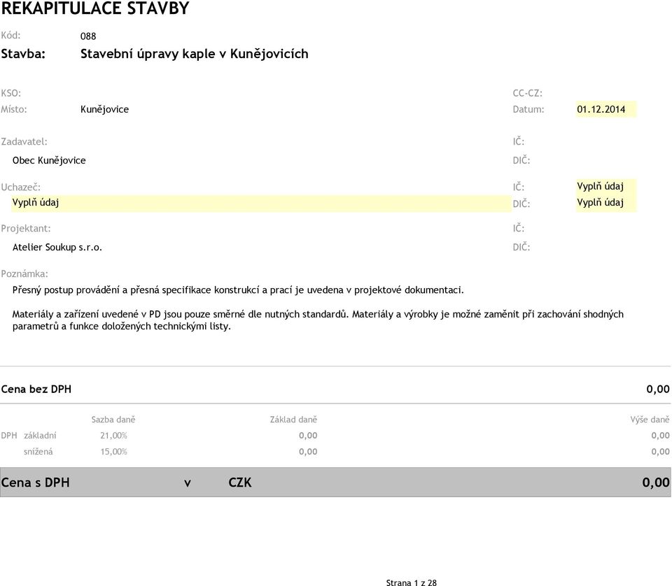 Materiály a zařízení uvedené v PD jsou pouze směrné dle nutných standardů.