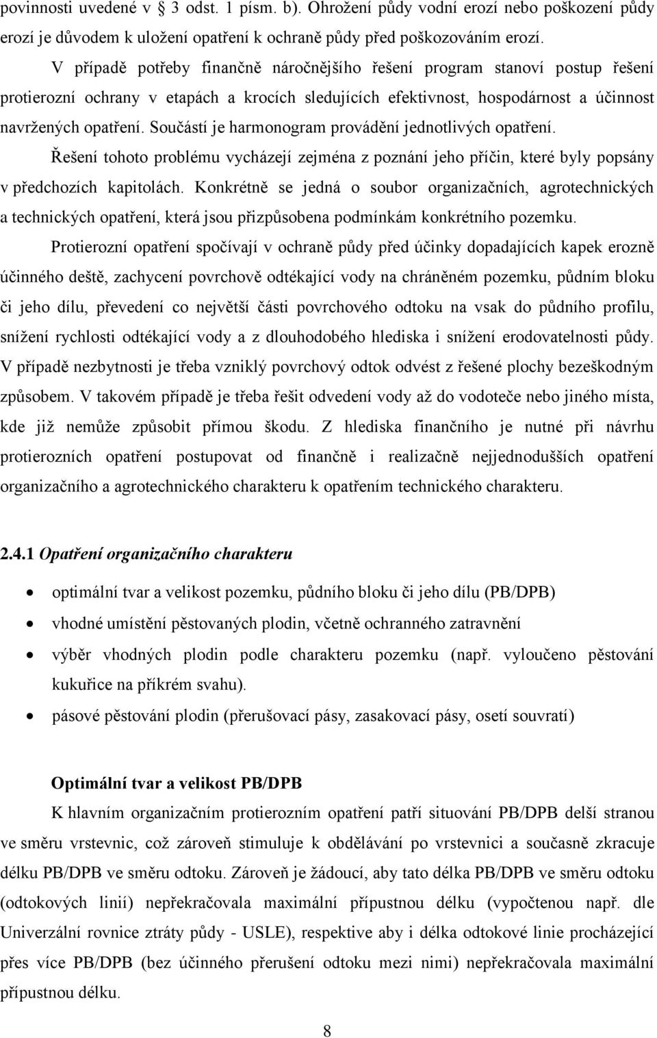 Součástí je harmonogram provádění jednotlivých opatření. Řešení tohoto problému vycházejí zejména z poznání jeho příčin, které byly popsány v předchozích kapitolách.