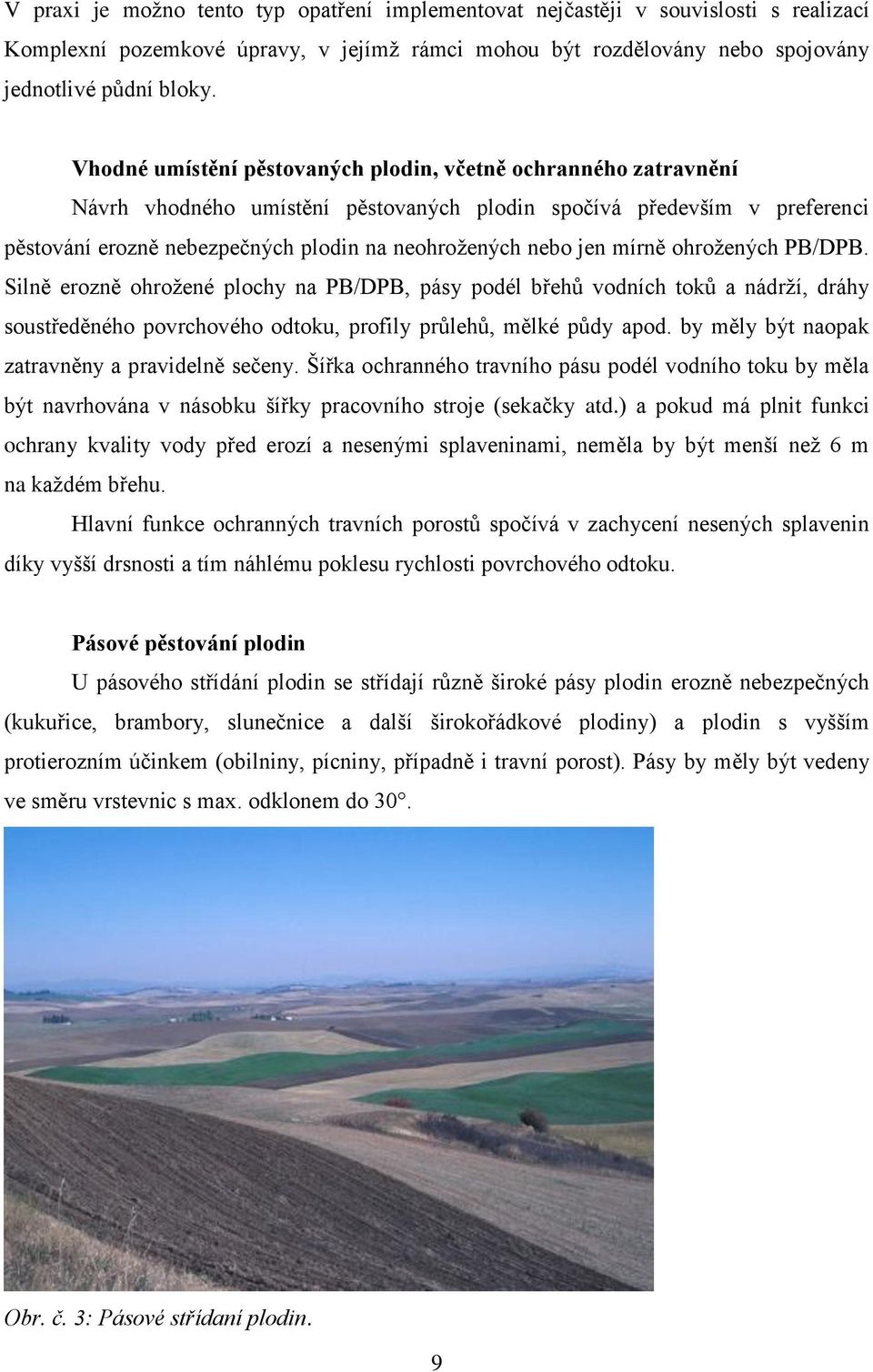 jen mírně ohrožených PB/DPB. Silně erozně ohrožené plochy na PB/DPB, pásy podél břehů vodních toků a nádrží, dráhy soustředěného povrchového odtoku, profily průlehů, mělké půdy apod.