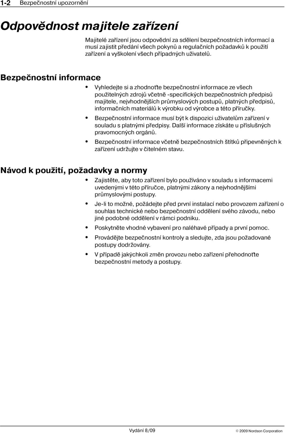 Bezpeènostní informace Návod k pou ití, po adavky a normy Vyhledejte si a zhodno te bezpeènostní informace ze v ech pou itelných zdrojù vèetnì -specifických bezpeènostních pøedpisù majitele,