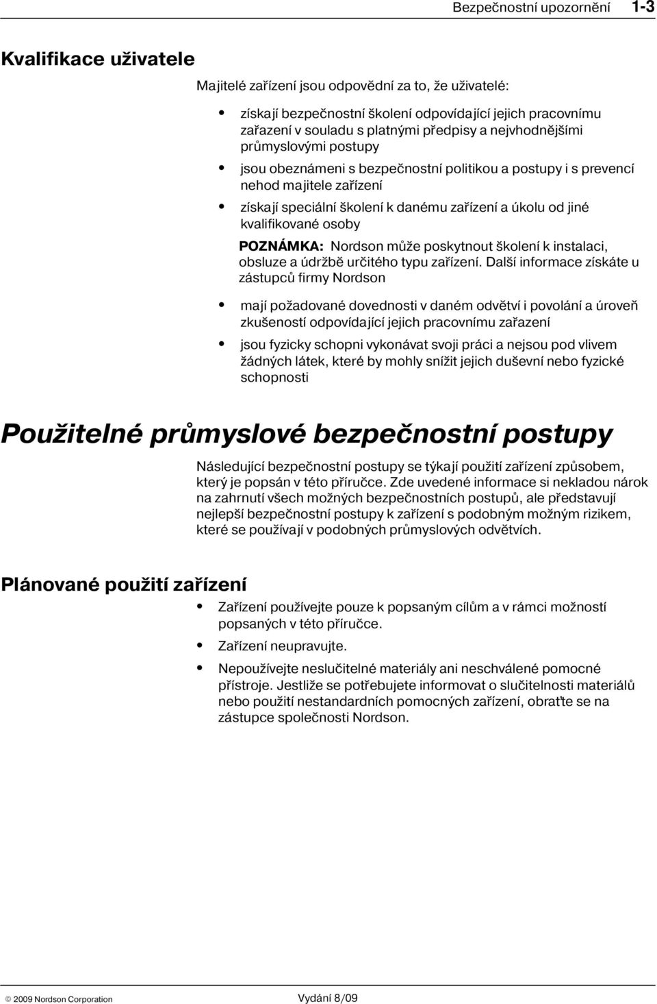 kvalifikované osoby POZNÁMKA: Nordson mù e poskytnout kolení k instalaci, obsluze a údr bì urèitého typu zaøízení.