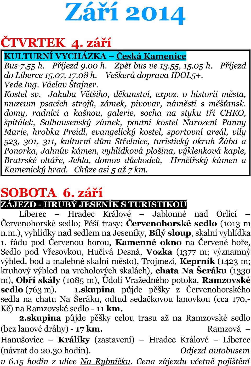domy, radnicí a kašnou, galerie, socha na styku tří CHKO, špitálek, Salhausenský zámek, poutní kostel Narození Panny Marie, hrobka Preidl, evangelický kostel, sportovní areál, vily 523, 301, 311,