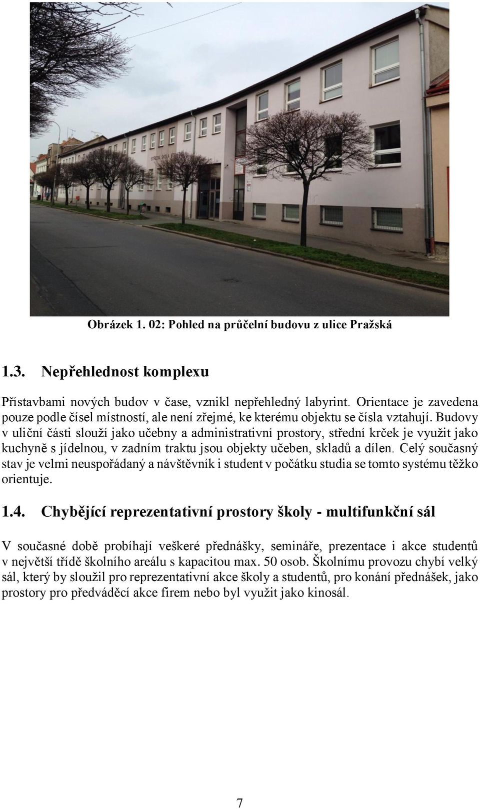 Budovy v uliční části slouží jako učebny a administrativní prostory, střední krček je využit jako kuchyně s jídelnou, v zadním traktu jsou objekty učeben, skladů a dílen.