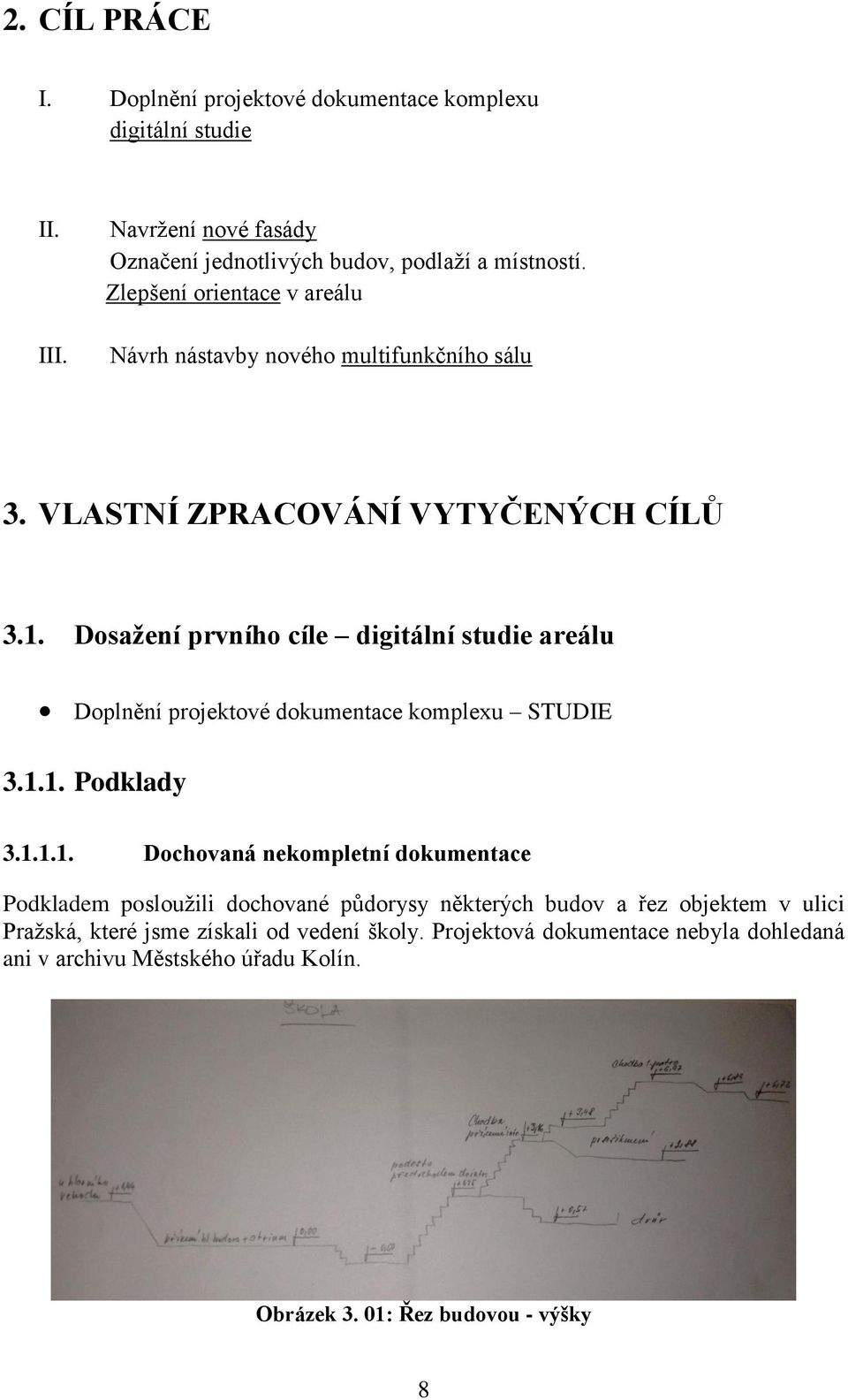 Dosažení prvního cíle digitální studie areálu Doplnění projektové dokumentace komplexu STUDIE 3.1.