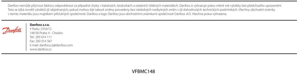 Toto se týká rovněž výrobků již objednaných, pokud mohou být takové změny provedeny bez následných nezbytných změn v již dohodnutých technických podmínkách.