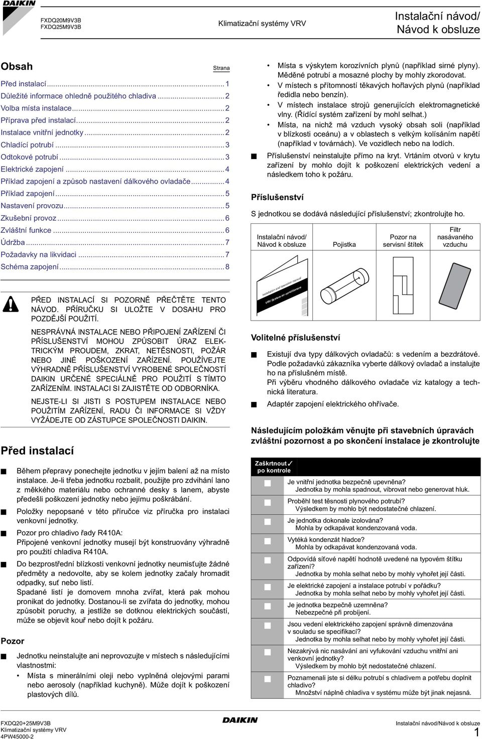 ..5 Zkušební provoz... Zvláštní funkce... Údržba...7 Požadavky na likvidaci...7 Schéma zapojení...8 Před instalací Pozor PŘED INSTALACÍ SI POZORNĚ PŘEČTĚTE TENTO NÁVOD.