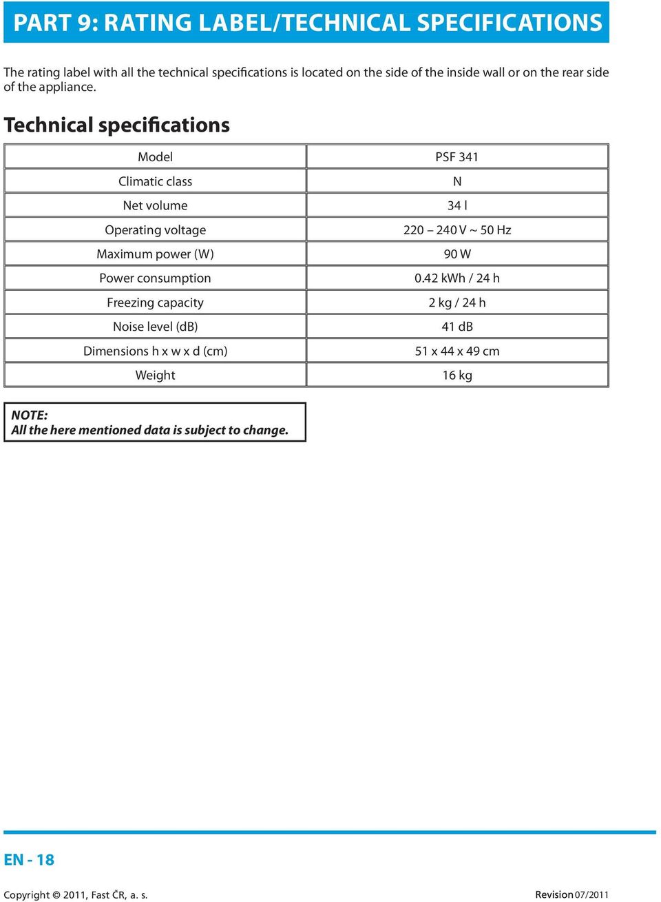 Technical specifications Model PSF 341 Climatic class N Net volume 34 l Operating voltage 220 240 V ~ 50 Hz Maximum power (W) 90