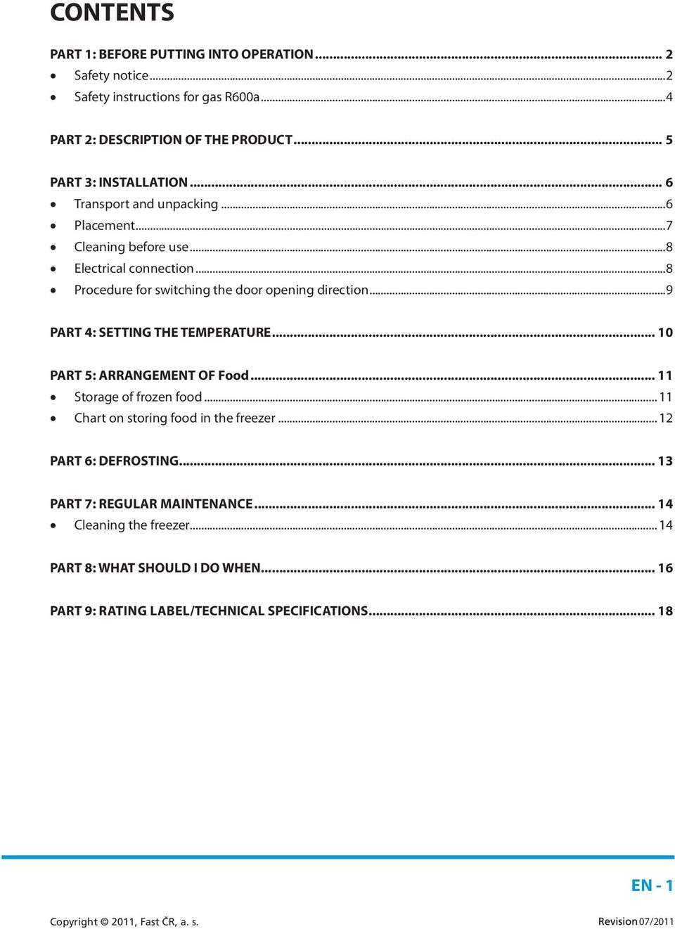 ..8 Procedure for switching the door opening direction...9 PART 4: SETTING THE TEMPERATURE... 10 PART 5: ARRANGEMENT OF Food... 11 Storage of frozen food.