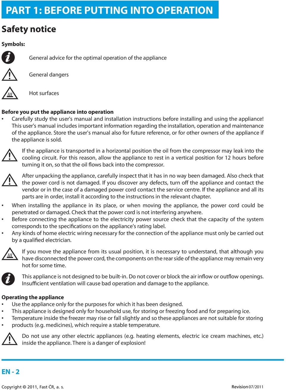 This user's manual includes important information regarding the installation, operation and maintenance of the appliance.