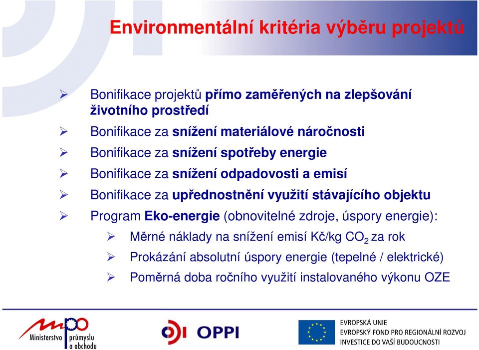 upřednostnění využití stávajícího objektu Program Eko-energie (obnovitelné zdroje, úspory energie): Měrné náklady na snížení