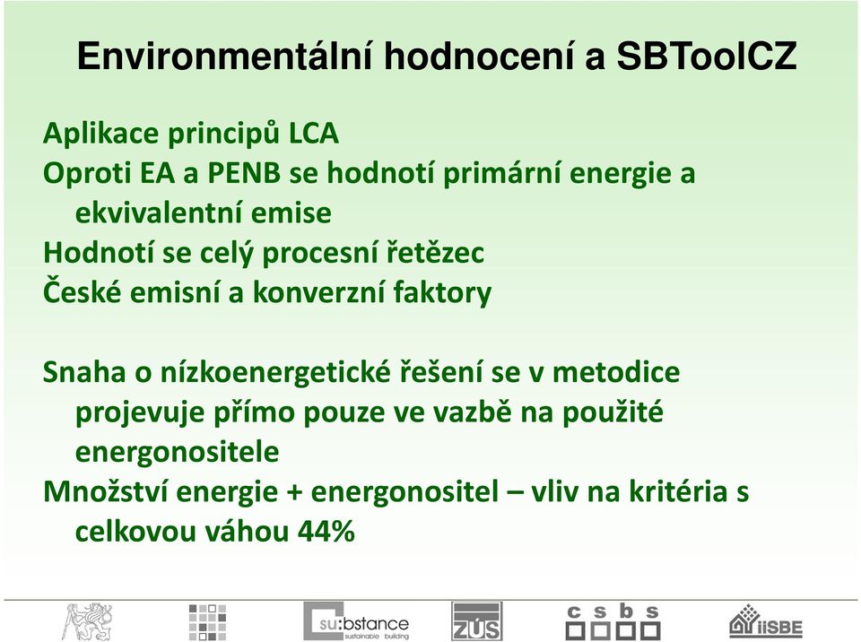 konverzní faktory Snaha o nízkoenergetické řešení se v metodice projevuje přímo pouze ve