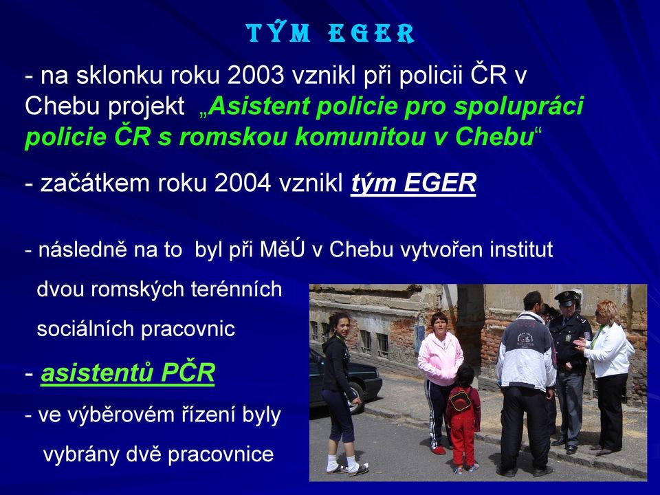 vznikl tým EGER - následně na to byl při MěÚ v Chebu vytvořen institut dvou romských