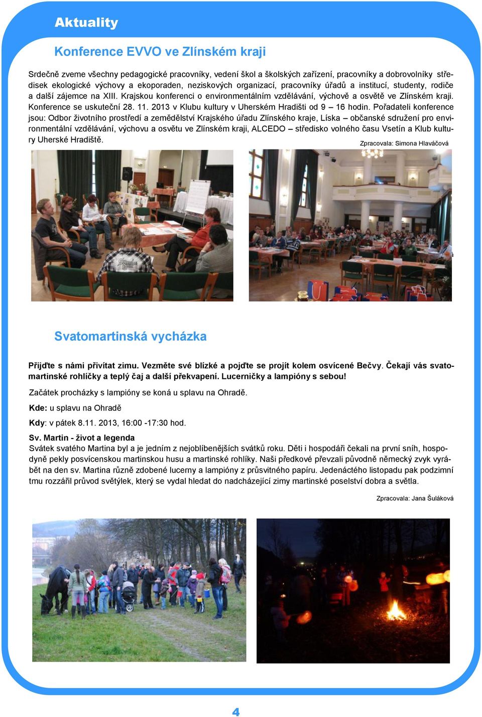 Konference se uskuteční 28. 11. 2013 v Klubu kultury v Uherském Hradišti od 9 16 hodin.