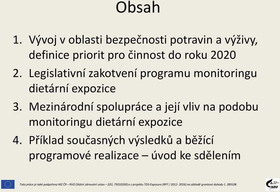 Mezinárodní spolupráce a její vliv na podobu monitoringu dietární expozice 4.