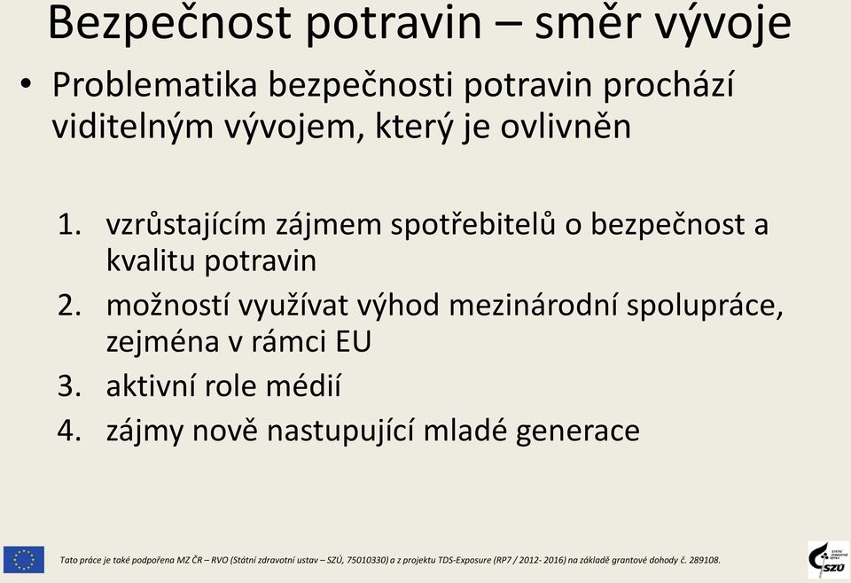 možností využívat výhod mezinárodní spolupráce, zejména v rámci EU 3. aktivní role médií 4.