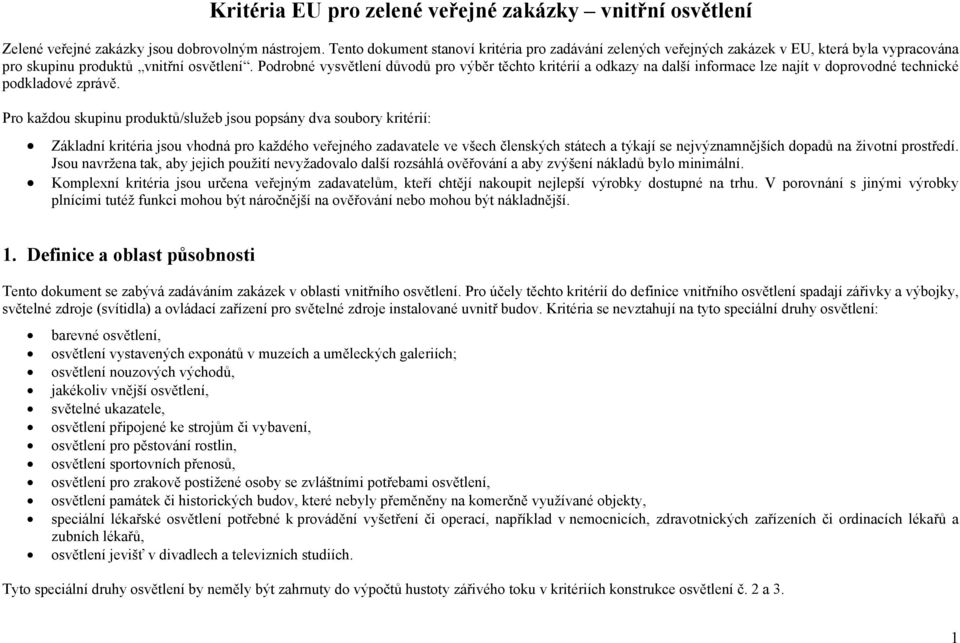 Podrobné vysvětlení důvodů pro výběr těchto kritérií a odkazy na další informace lze najít v doprovodné technické podkladové zprávě.