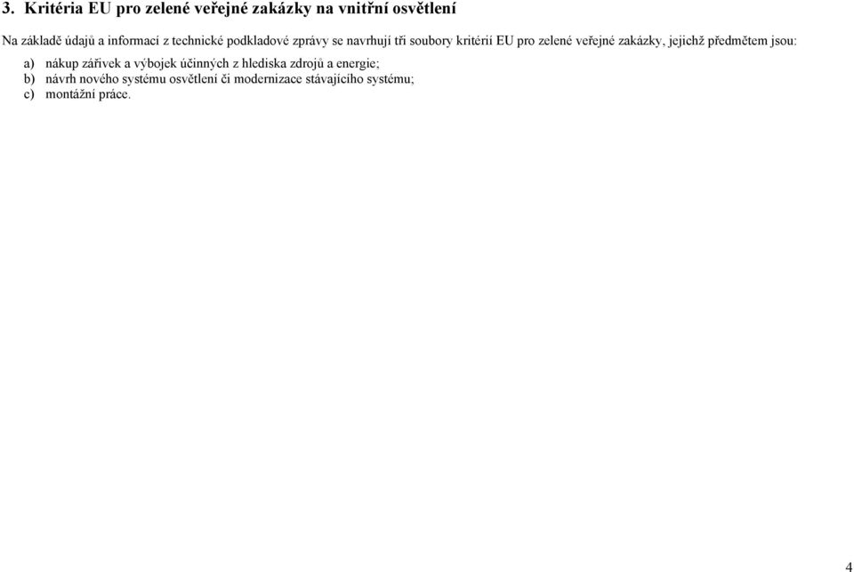 zakázky, jejichž předmětem jsou: a) nákup zářivek a výbojek účinných z hlediska zdrojů a