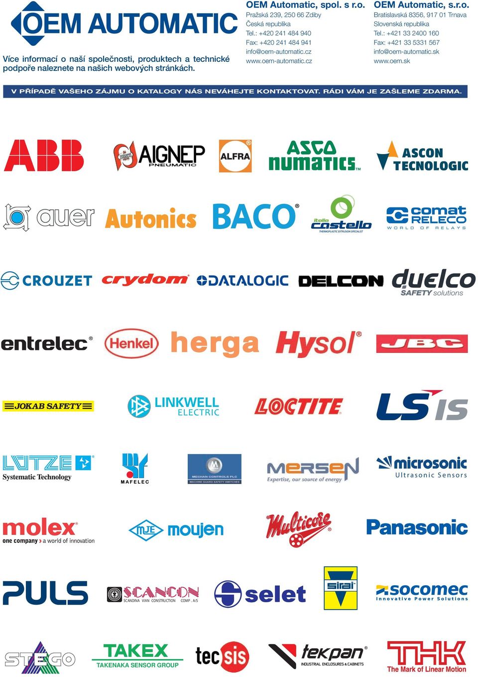 : +421 33 2400 160 Fax: +421 33 5331 567 info@oem-automatic.sk www.oem.sk V PŘÍPADĚ VAŠEHO ZÁJMU O KATALOGY NÁS NEVÁHEJTE KONTAKTOVAT.