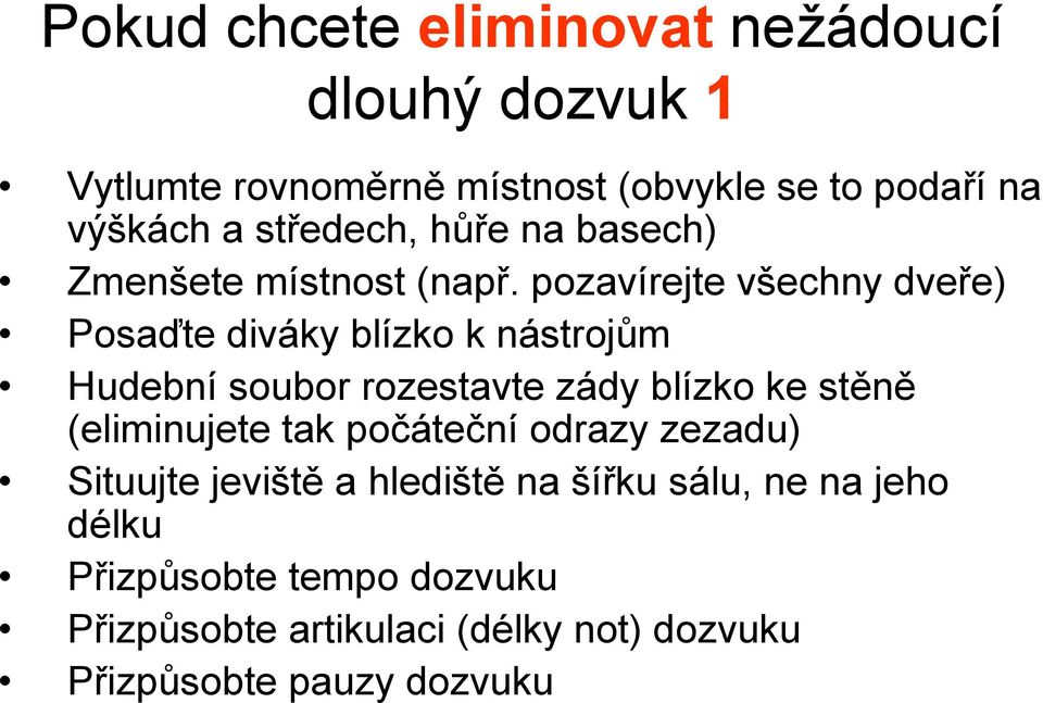 pozavírejte všechny dveře) Posaďte diváky blízko k nástrojům Hudební soubor rozestavte zády blízko ke stěně