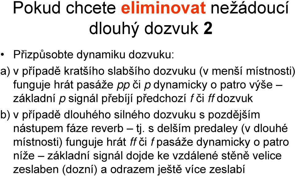 případě dlouhého silného dozvuku s pozdějším nástupem fáze reverb tj.