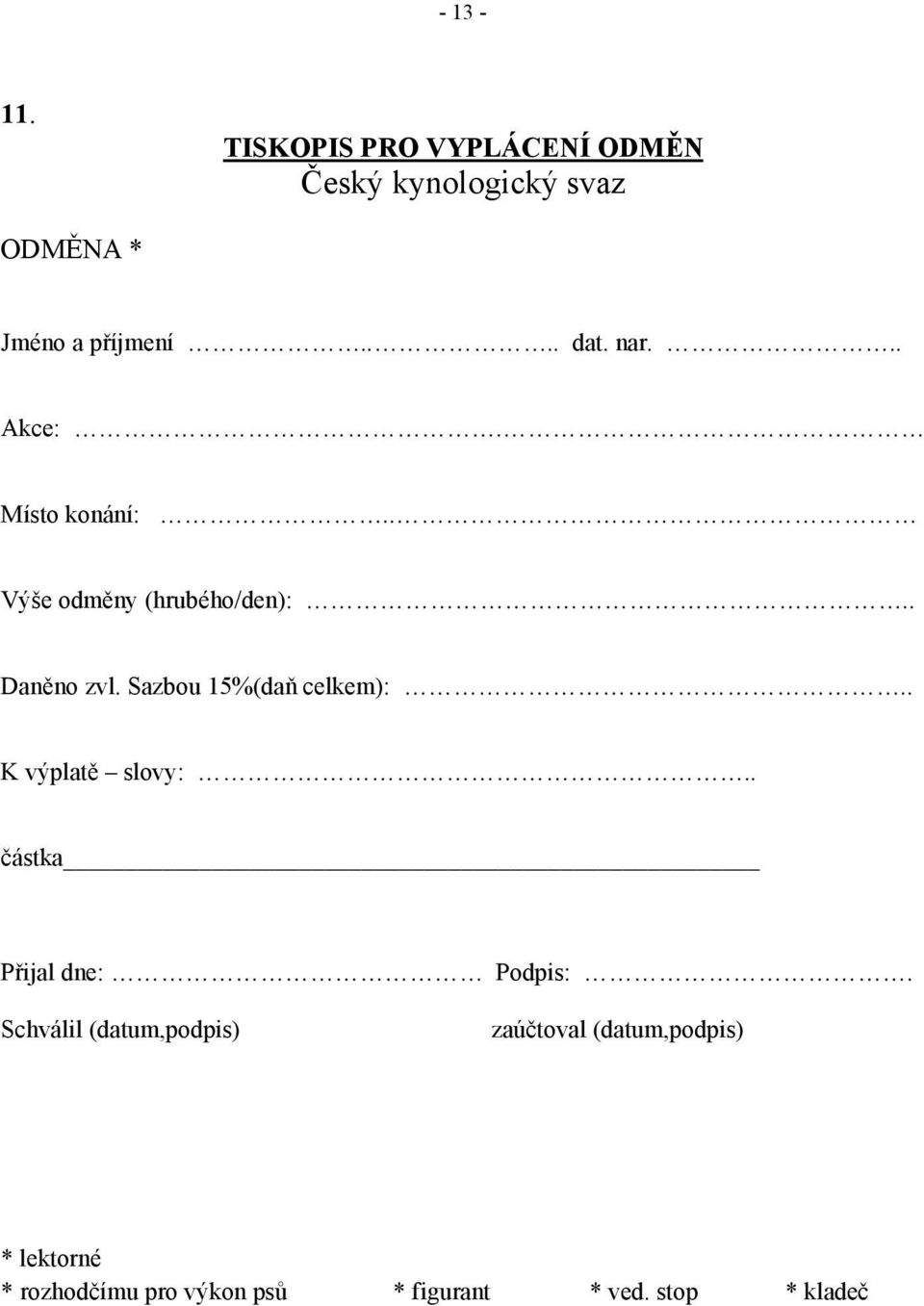Sazbou 15%(daň celkem):.. K výplatě slovy:.. částka Přijal dne: Podpis:.