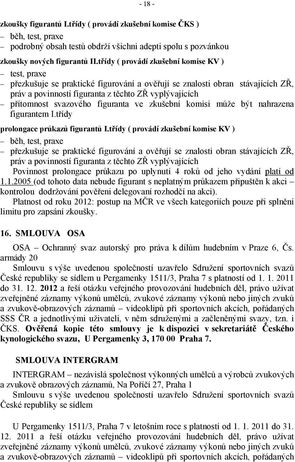 svazového figuranta ve zkušební komisi může být nahrazena figurantem I.třídy prolongace průkazů figurantů I.