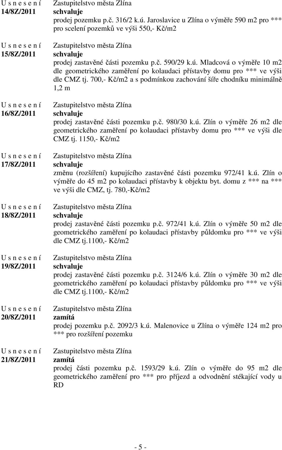 Mladcová o výměře 10 m2 dle geometrického zaměření po kolaudaci přístavby domu pro *** ve výši dle CMZ tj.