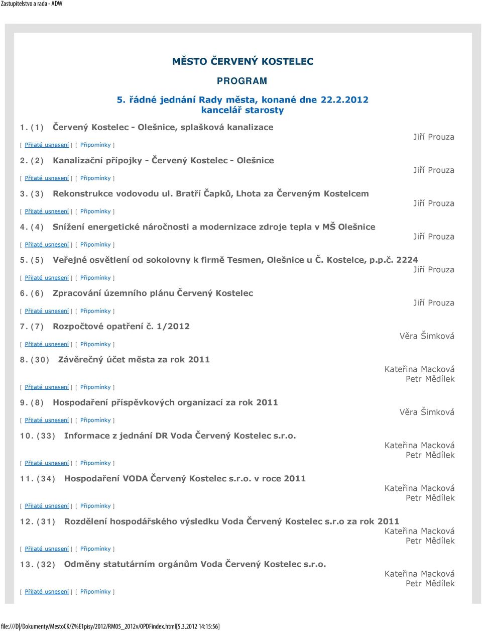 (4) Snížení energetické náročnosti a modernizace zdroje tepla v MŠ Olešnice Jiří Prouza Jiří Prouza Jiří Prouza Jiří Prouza 5. (5) Veřejné osvětlení od sokolovny k firmě Tesmen, Olešnice u Č.