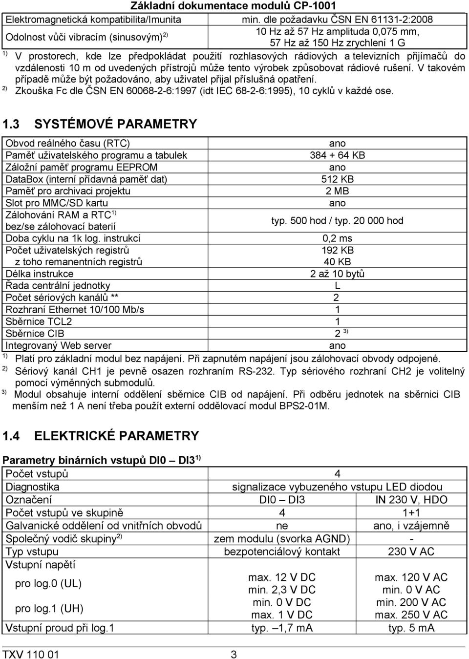 rádiových a televizních přijímačů do vzdálenosti 10 m od uvedených přístrojů může tento výrobek způsobovat rádiové rušení.