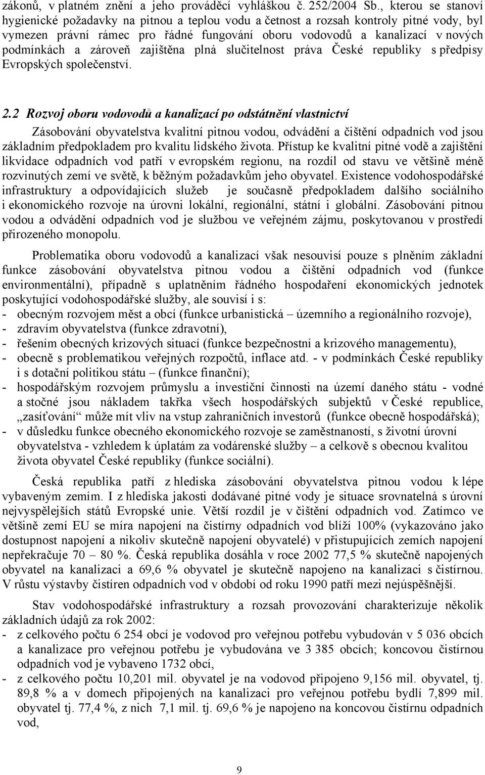 zároveň zajištěna plná slučitelnost práva České republiky s předpisy Evropských společenství. 2.